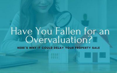 Have You Fallen for an Overvaluation? Here’s Why It Could Delay Your Property Sale