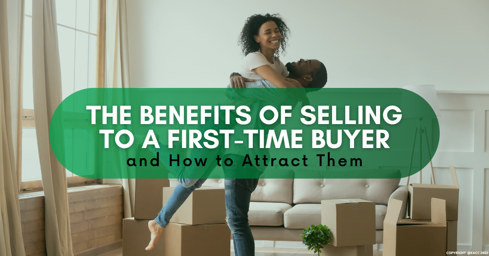 The Benefits of Selling to a FirstTime Buyer and How to Attract Them